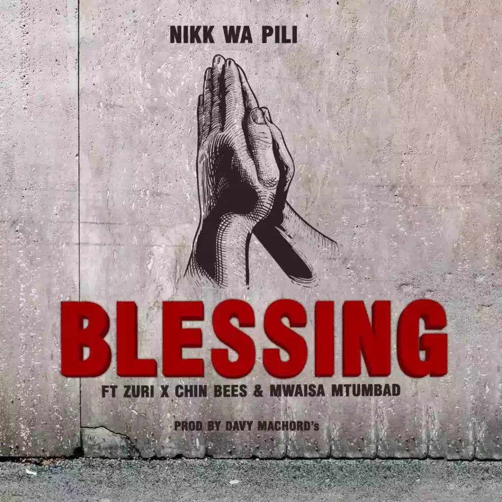 Nikki Wa Pili ft Zuri, Chin Bees & Mwaisa Mtumbad - Blessing Mp3 Download